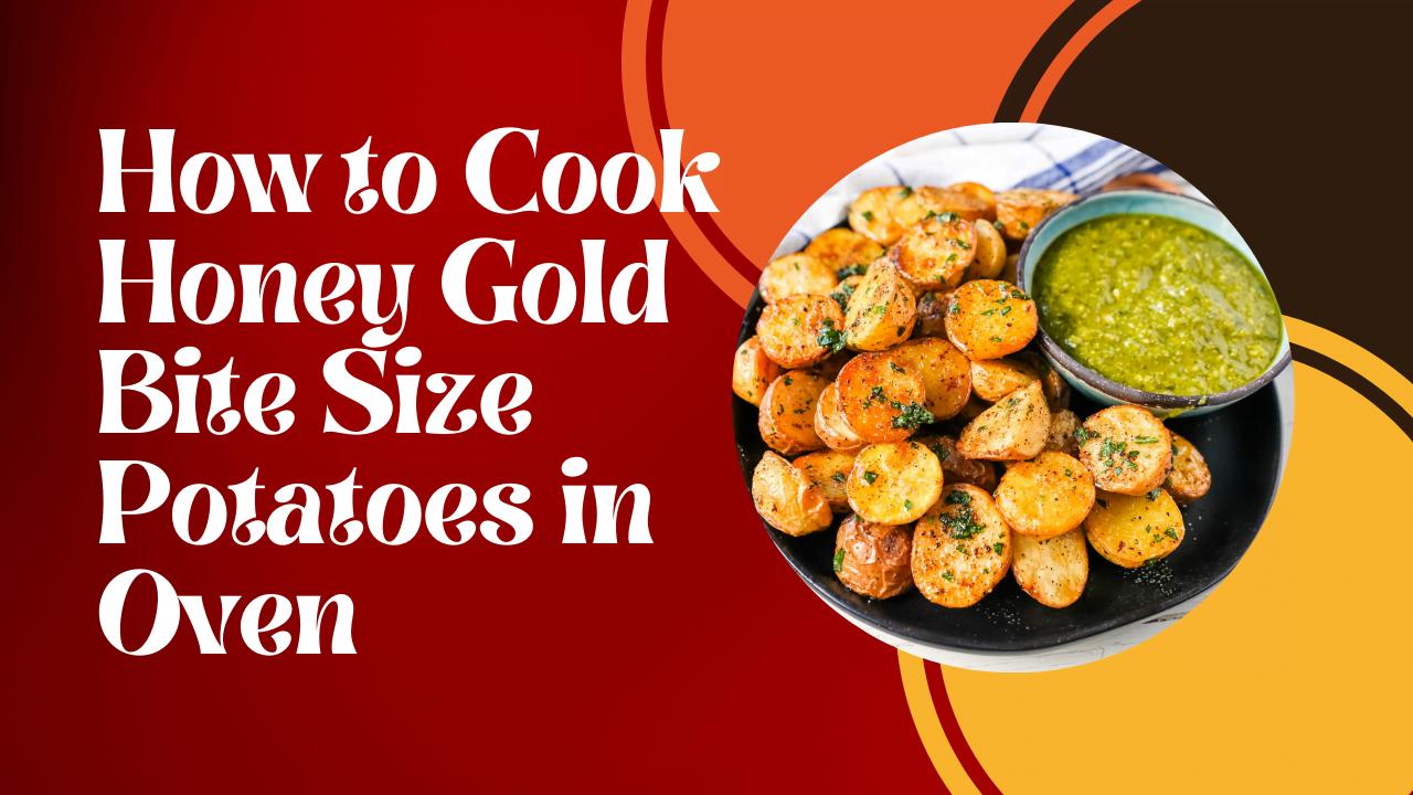 How to Cook Honey Gold Bite Size Potatoes in Oven?