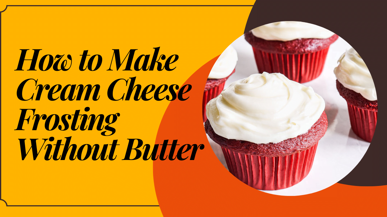 How to Make Cream Cheese Frosting Without Butter?