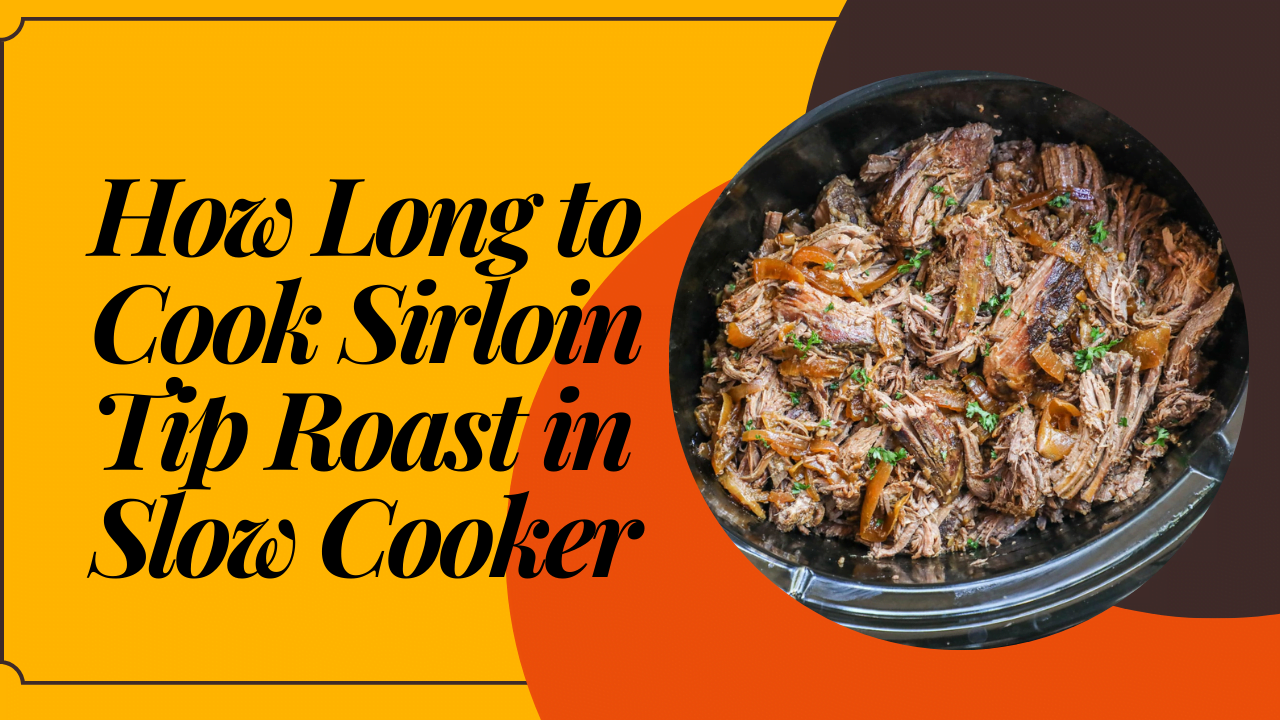 how long to cook sirloin tip roast in slow cooker