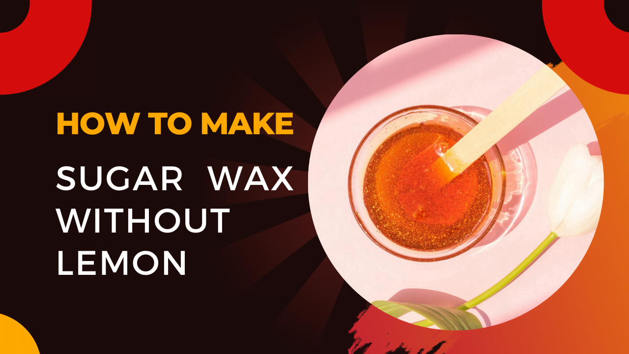 How to Make a Sugar Wax Without Lemon?