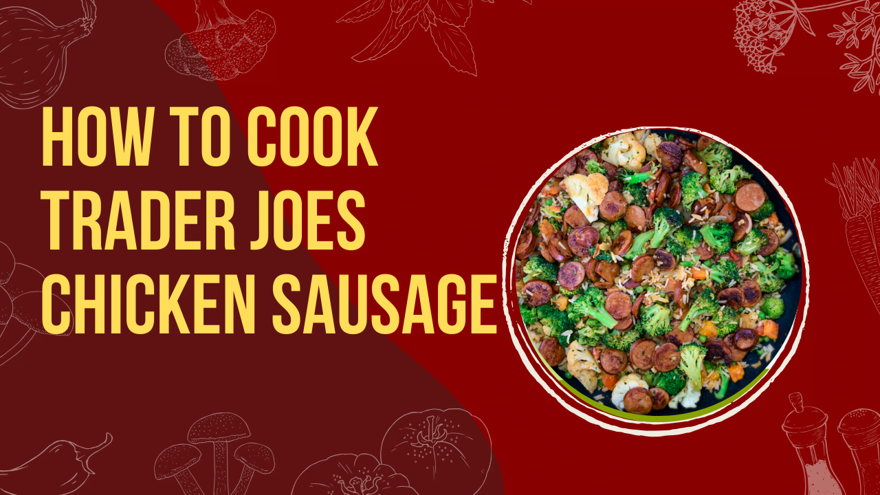 how to cook trader joes chicken sausage