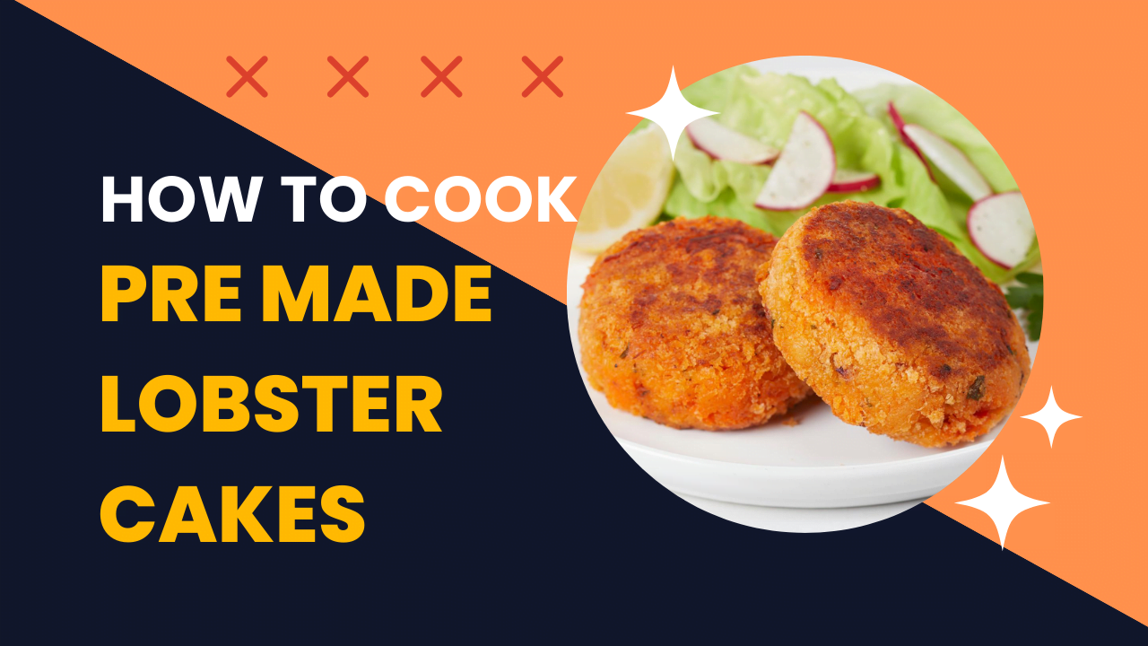 How to Cook Pre Made Lobster Cakes?