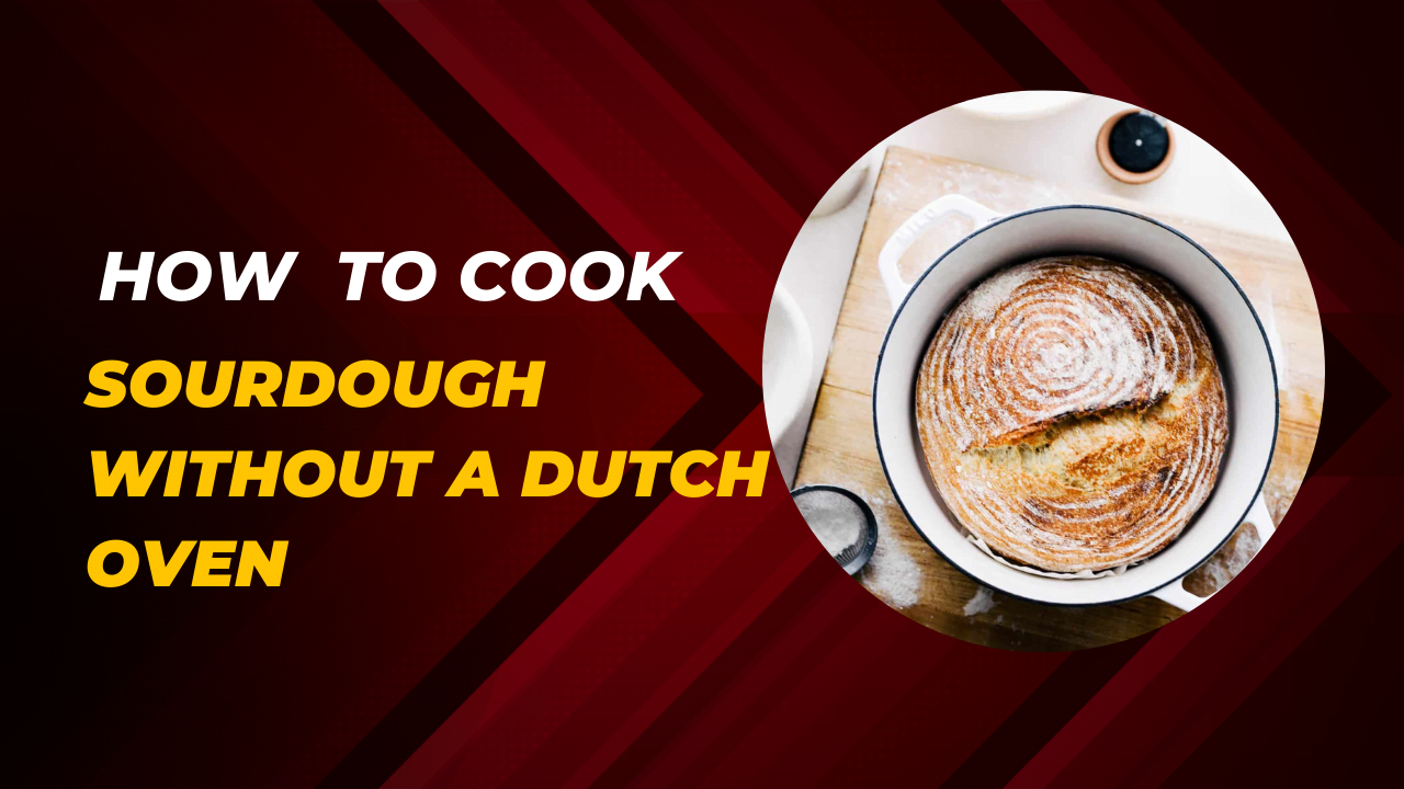 how to cook sourdough without a dutch oven